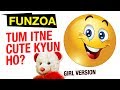 TUM ITNE CUTE KYUN HO GIRL VERSION Funzoa Love Song Mimi Teddy Bojo Teddy Funzoa Funny Videos