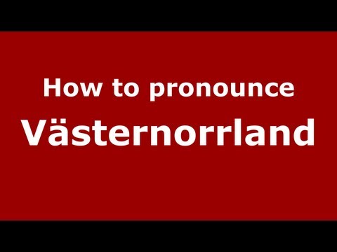 How to Pronounce Västernorrland - PronounceNames.com