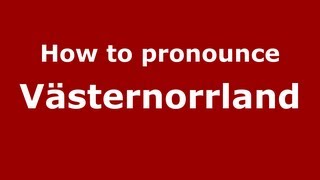 How to pronounce Västernorrland