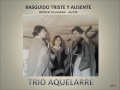 RASGUIDO TRISTE Y AUSENTE - TRIO AQUELARRE