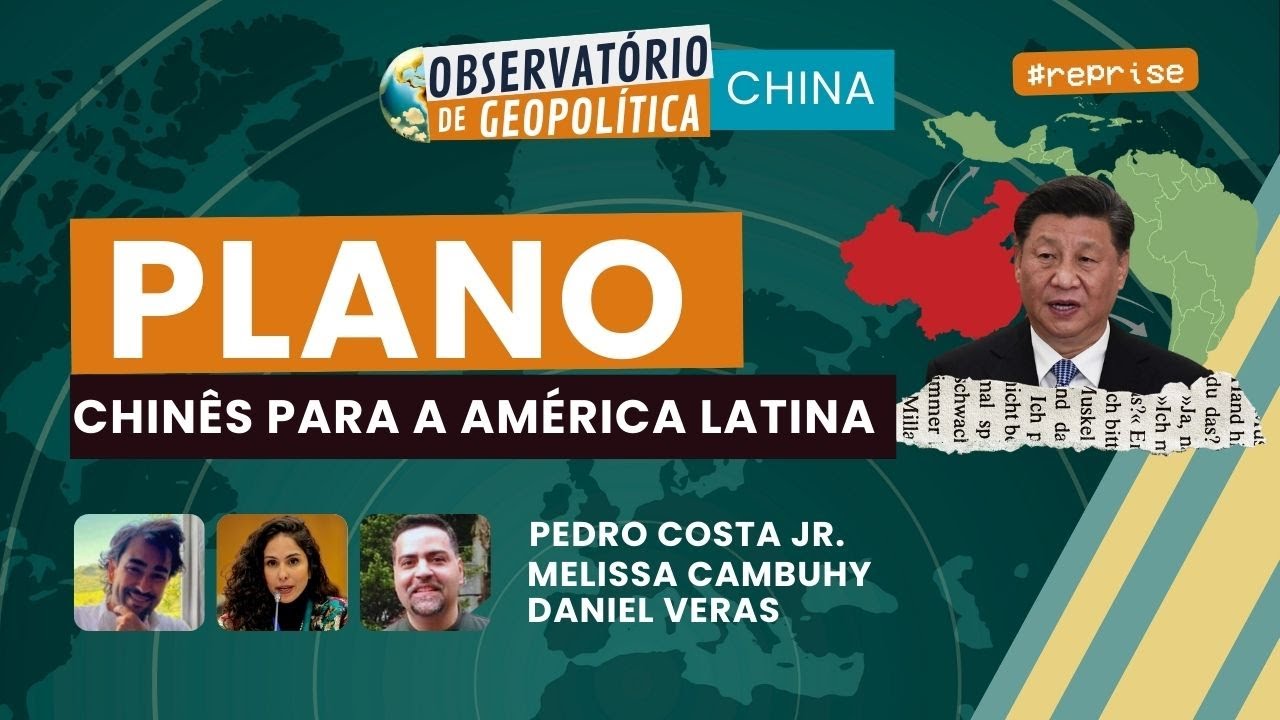 O Plano Chinês para a América Latina | OBSERVATÓRIO DE GEOPOLÍTICA- China #reprise