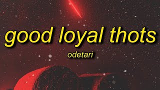 Odetari - GOOD LOYAL THOTS (Lyrics) | world don&#39;t revolve around you girl you not the only one