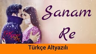 Sanam Re - Türkçe Altyazılı | Ah Kalbim | Arijit Singh
