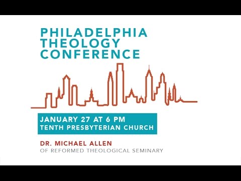 Philadelphia Theology Conference 1/27/17 Session 2 "How Knowing God Illumines Everything Else "