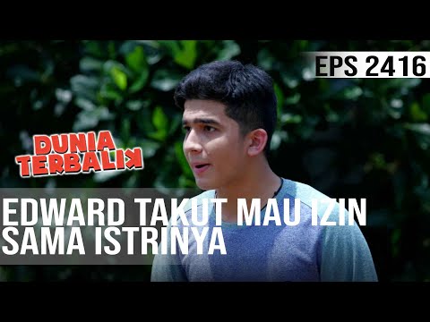 Dunia Terbalik - Edward Takut Mau Izin Sama Istrinya Karena Takut Kumat