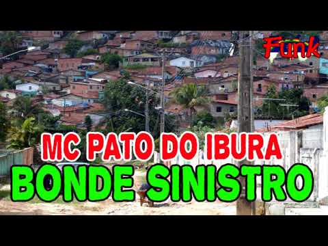 MC PATO DO IBURA - BONDE SINISTRO (FUNK DE PERNAMBUCO)