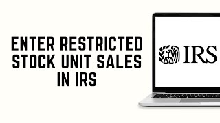 How To Enter Restricted Stock Unit Sales In IRS 2024 | RSU Taxation Guide