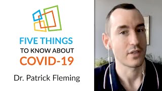 Five Things to Know About COVID-19 - Dr. Patrick Fleming