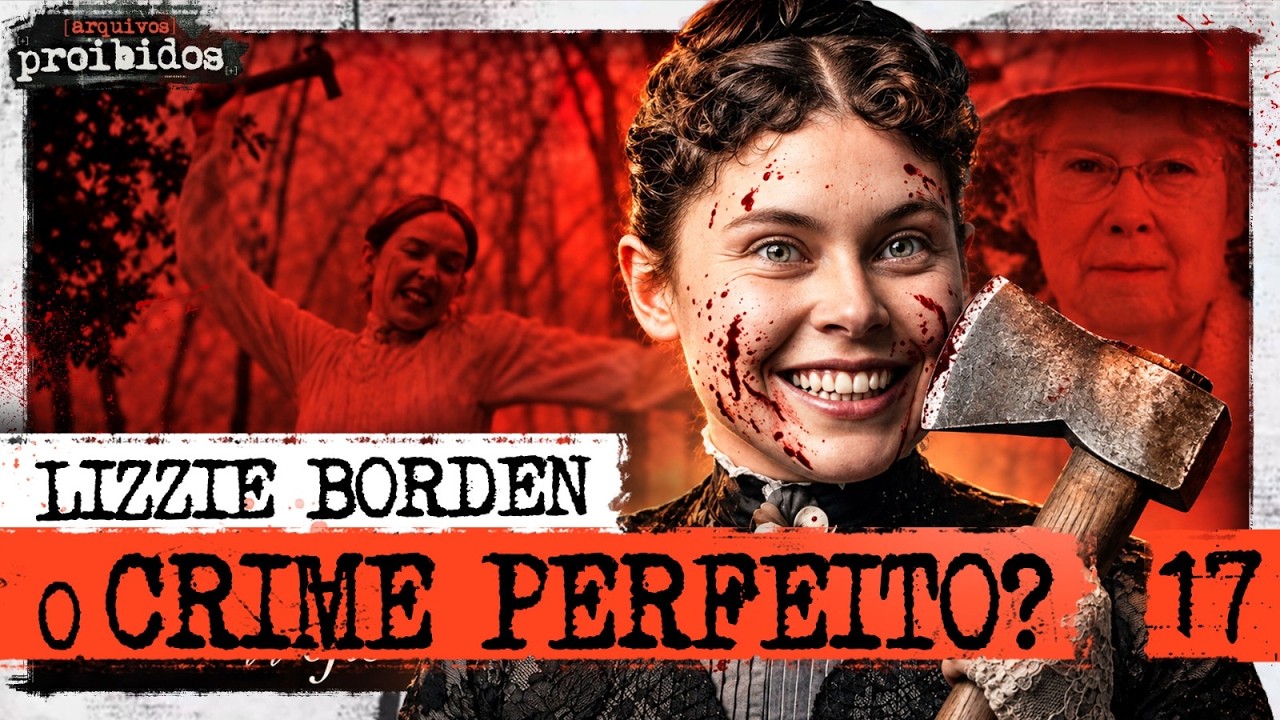 LIZZIE BORDEN: O CRIME PERFEITO - Arquivos Proibidos #017
