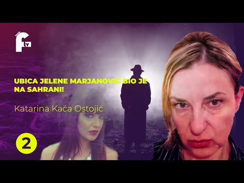 Katarina Kaća Ostojić - UBICA JELENE MARJANOVIĆ  BIO JE NA SAHRANI!