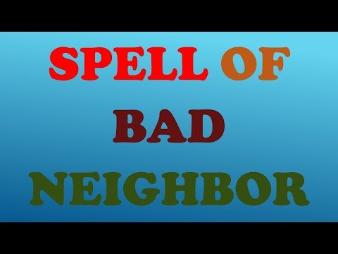 This spell will send away bad neighbors in 7 days whatever may be the issue