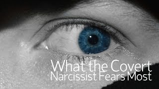 What the Covert Narcissist Fears Most
