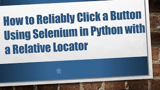 How to Reliably Click a Button Using Selenium in Python with a Relative Locator