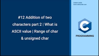 #12 Addition of two characters part 2 | What is ASCII value | Range of char & unsigned char