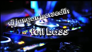 Download lagu DJ REMIX JANGAN BERSEDIH mp3