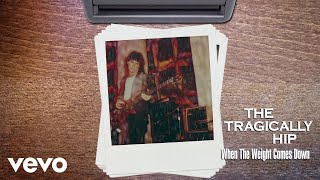The Tragically Hip - When The Weight Comes Down (Audio)