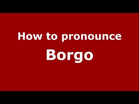 How to pronounce Borgo