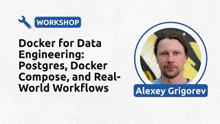 Docker for Data Engineering: Postgres, Docker Compose, and Real-World Workflows - Alexey Grigorev