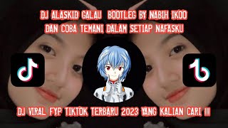 Download lagu DJ ALASKID GALAU BOOTLEG NABIH IKOO || DAN COBA TEMANI DALAM SETIAP NAFASKU VIRAL FYP TIKTOK TERBARU mp3