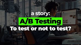 The Tale of Two Approaches: How A/B Testing Brings Clarity and Success