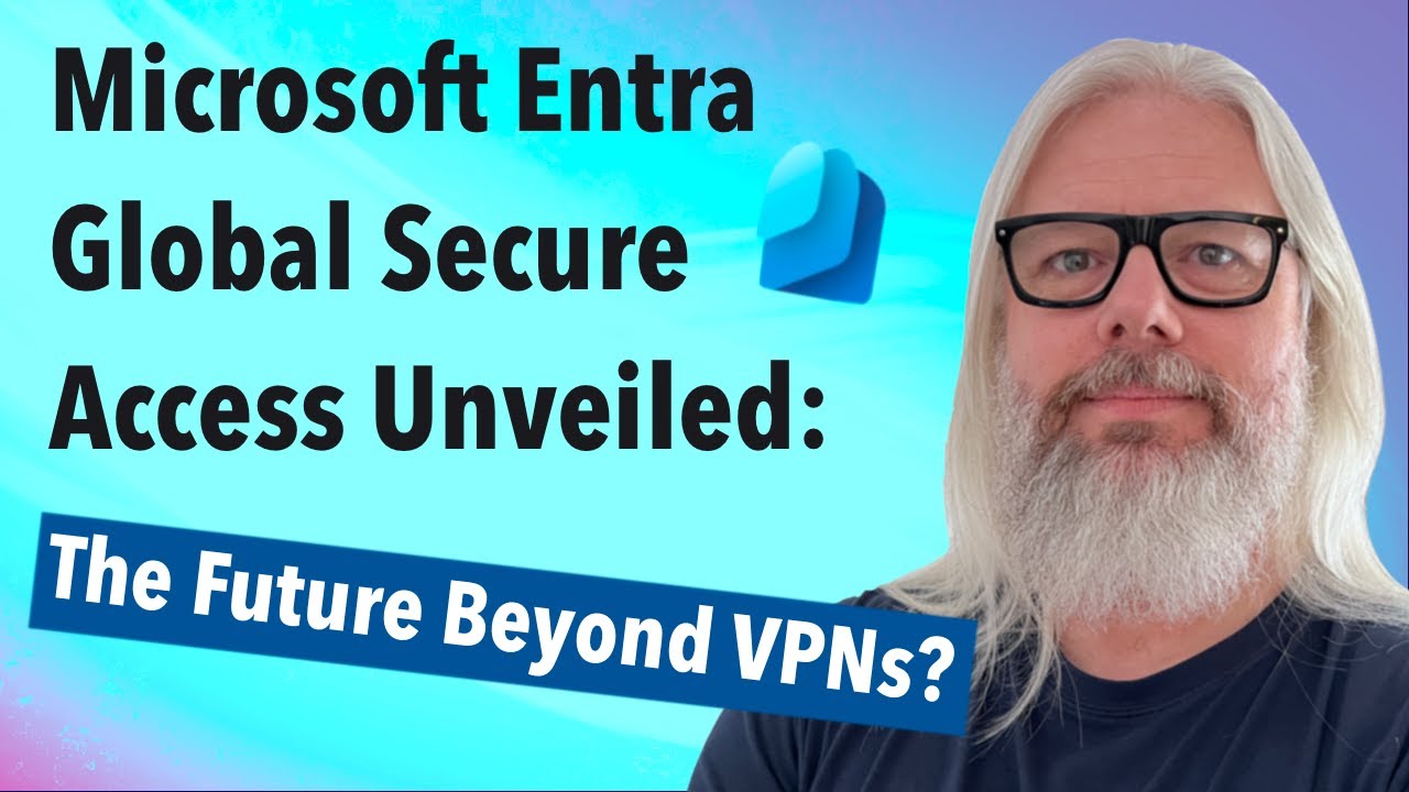 Microsoft Entra Launch: Future Beyond VPNs Revealed!