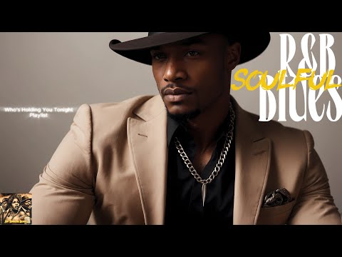 {Relaxation, Late-Night Vibes} R&B Soulful Blues | Who's Holding You Tonight Playlist