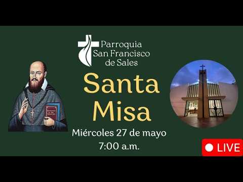 Santa Misa - Miércoles 27 de mayo de 2026 - 7:00 a.m.