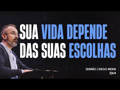 SUA VIDA DEPENDE DAS SUAS ESCOLHAS - SERMÃO