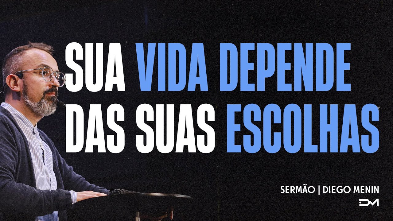 SUA VIDA DEPENDE DAS SUAS ESCOLHAS - SERMÃO