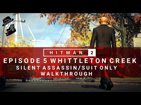 HITMAN 2 | Whittleton Creek | Silent Assassin/Suit Only | Walkthrough