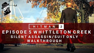 HITMAN 2 | Whittleton Creek | Silent Assassin/Suit Only | Walkthrough