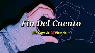 Fin del Cuento 💔 Elias Ayaviri ❌Victoria (Letra/Lyrics)