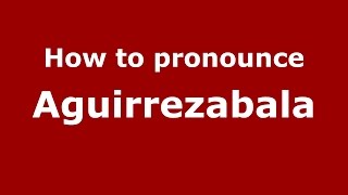 How to pronounce Aguirrezabala