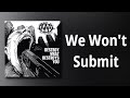 Against All Authority // We Won't Submit