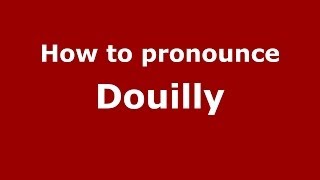 How to pronounce Douilly