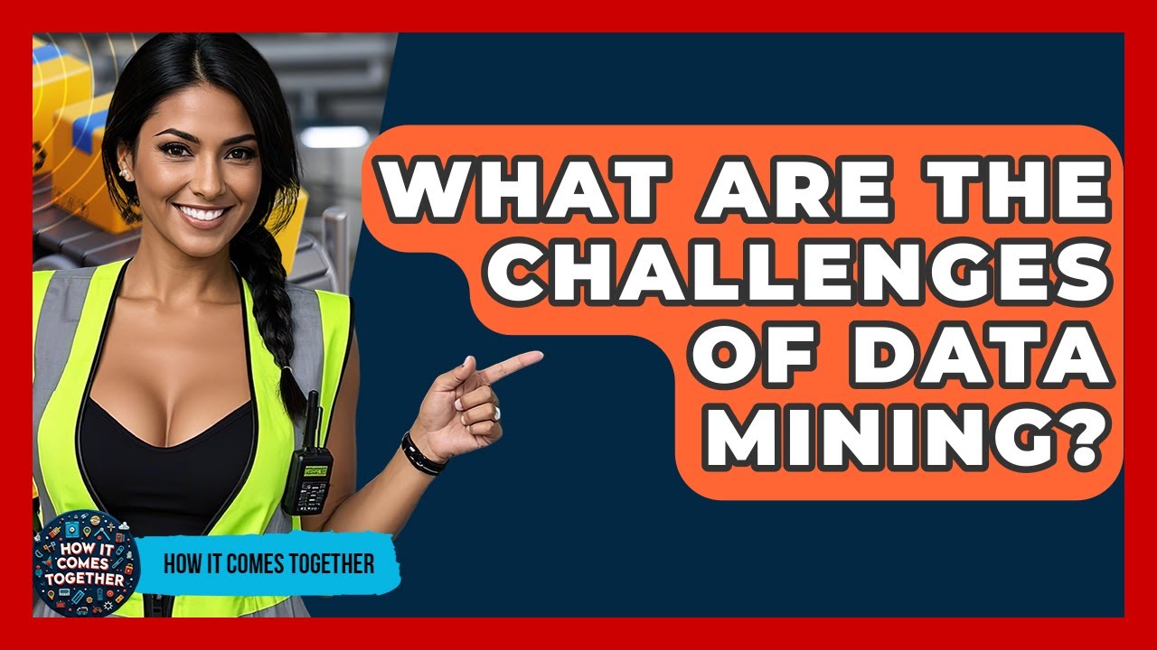 What Are The Challenges Of Data Mining? - How It Comes Together