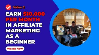 Earn $10,000 Per Month In Affiliate Marketing As A Beginner (Video 2)