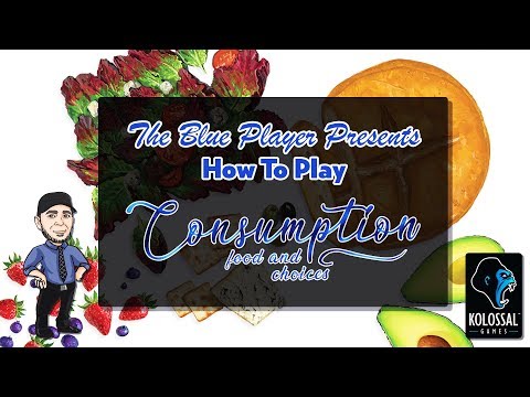The Blue Player Presents - How to Play Consumption: Food and Choices