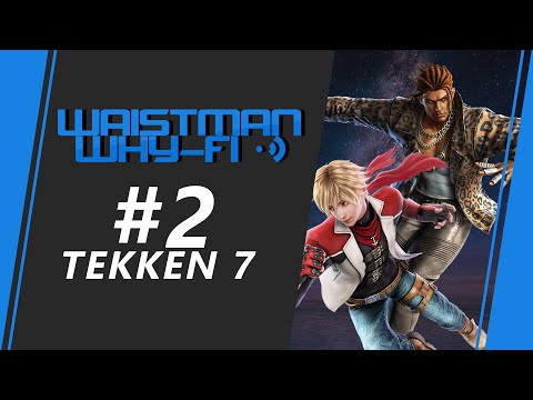 Waistman Why-Fi #2 - Tekken 7 tournament