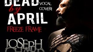 Dead By April - Freeze Frame ( Joseph Ghard Vocal cover )