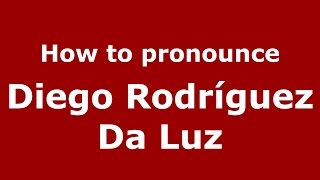 How to pronounce Diego Rodríguez Da Luz