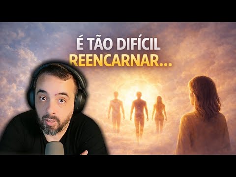 É TÃO DIFÍCIL REENCARNAR....