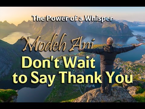 Modeh Ani: Don't Wait to Say Thank You - Rabbi Yitzchak Botton