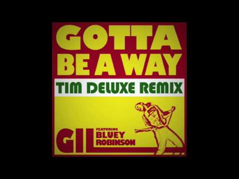 GIL Featuring Bluey Robinson - 'Gotta Be A Way' - Tim DeLuxe Remix
