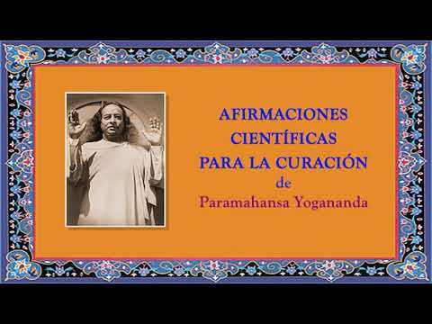 AFIRMACIONES CIENTIFICAS PARA LA CURACIÓN DE PARAMAHANSA YOGANANDA (FRAGMENTOS)