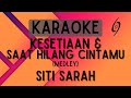 Siti Sarah - (Medley) Kesetiaan & Saat Hilang Cintamu [Karaoke]