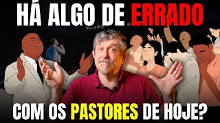 Há algo errado com os pastores de hoje? | Luiz Sayão
