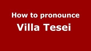 How to pronounce Villa Tesei