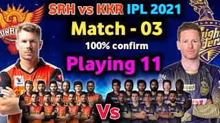 IPL 2021 - Sunrises Hyderabad vs Kolkata Knight riders playing 11| match - 03|KKR vs SRH playing 11