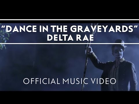 Delta Rae - Dance In The Graveyards [Official Music Video]